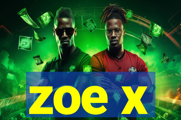 zoe x
